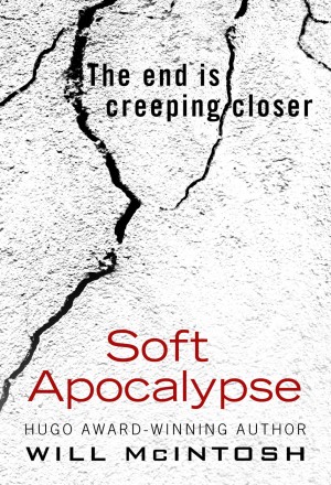 Soft Apocalypse by Will McIntosh