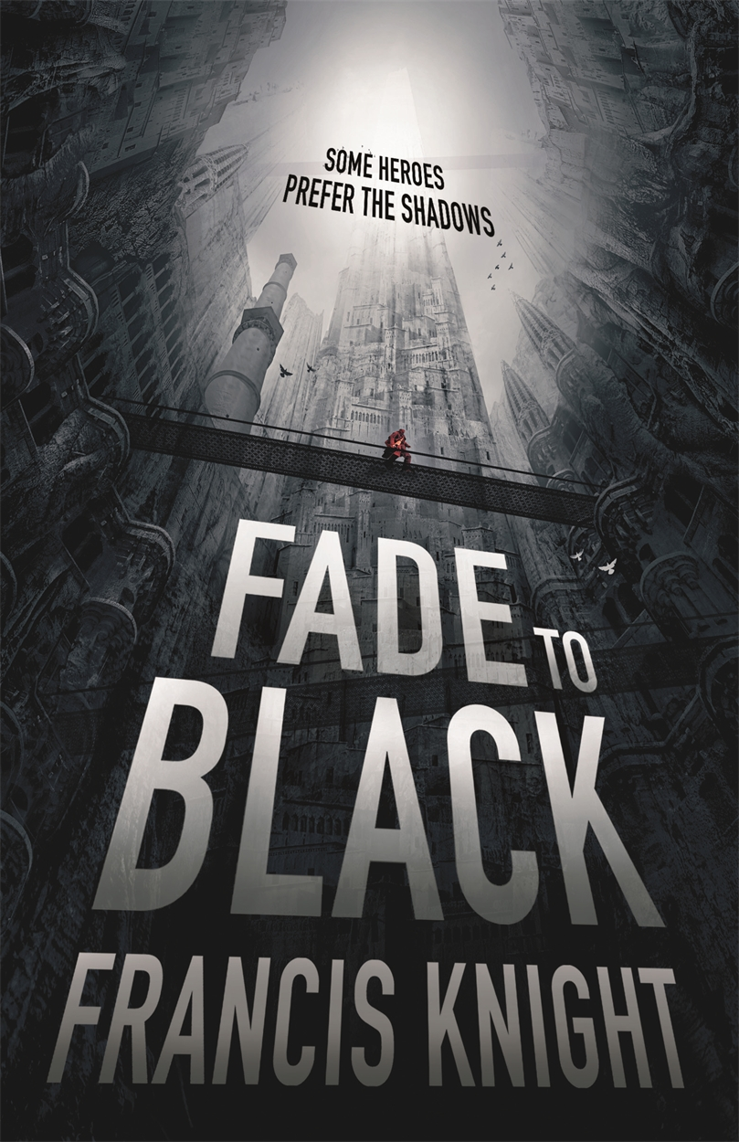 The cover for FADE TO BLACK, book 1 in Francis Knight's debut fantasy series, the Rojan Dizon novels - perfect for fans of Scott Lynch's Lies of Locke Lamora and Douglas Hulick's Among Thieves