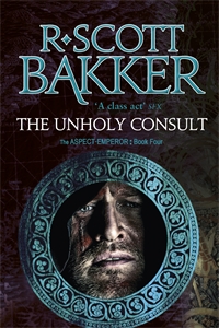 THE UNHOLY CONSULT by R. Scott Bakker | Orbit Books