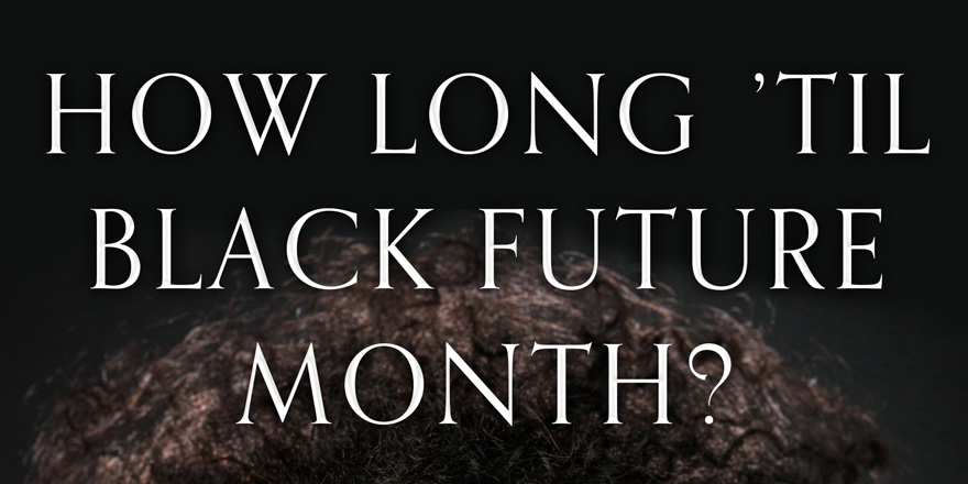 how long until black future month