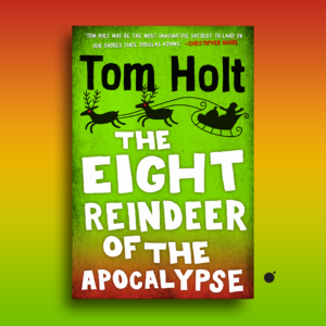 The Eight Reindeer of the Apocalypse by Tom Holt