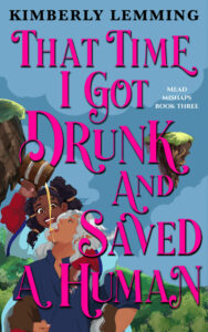 That Time I Got Drunk and Saved a Human by Kimberly Lemming