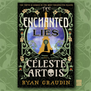 The Enchanted Lies of Céleste Artois by Ryan Graudin