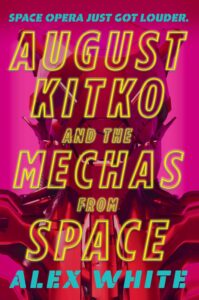 August Kitko and the Mechas from Space by Alex White