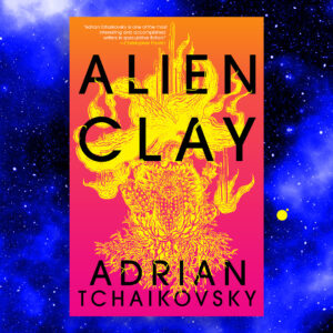 Alien Clay by Adrian Tchaikovsky